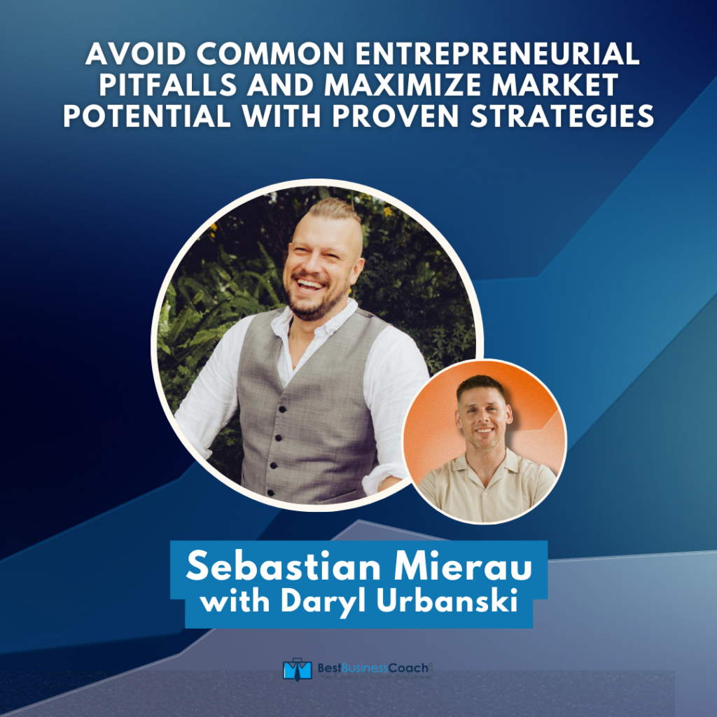 Avoid Common Entrepreneurial Pitfalls and Maximize Market Potential with Proven Strategies with Sebastian Mierau