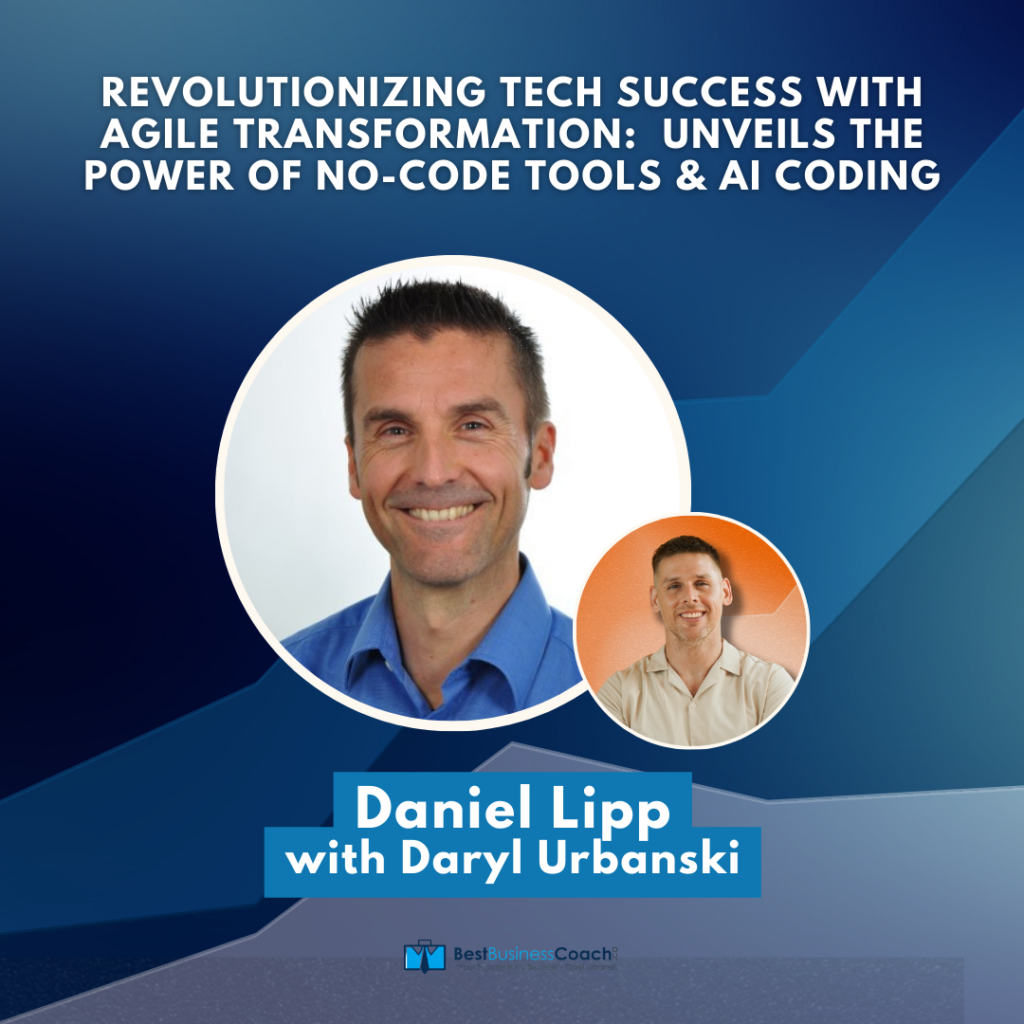Revolutionizing Tech Success With Agile Transformation: Unveils The Power of No-Code Tools and AI Coding with Daniel Lipp