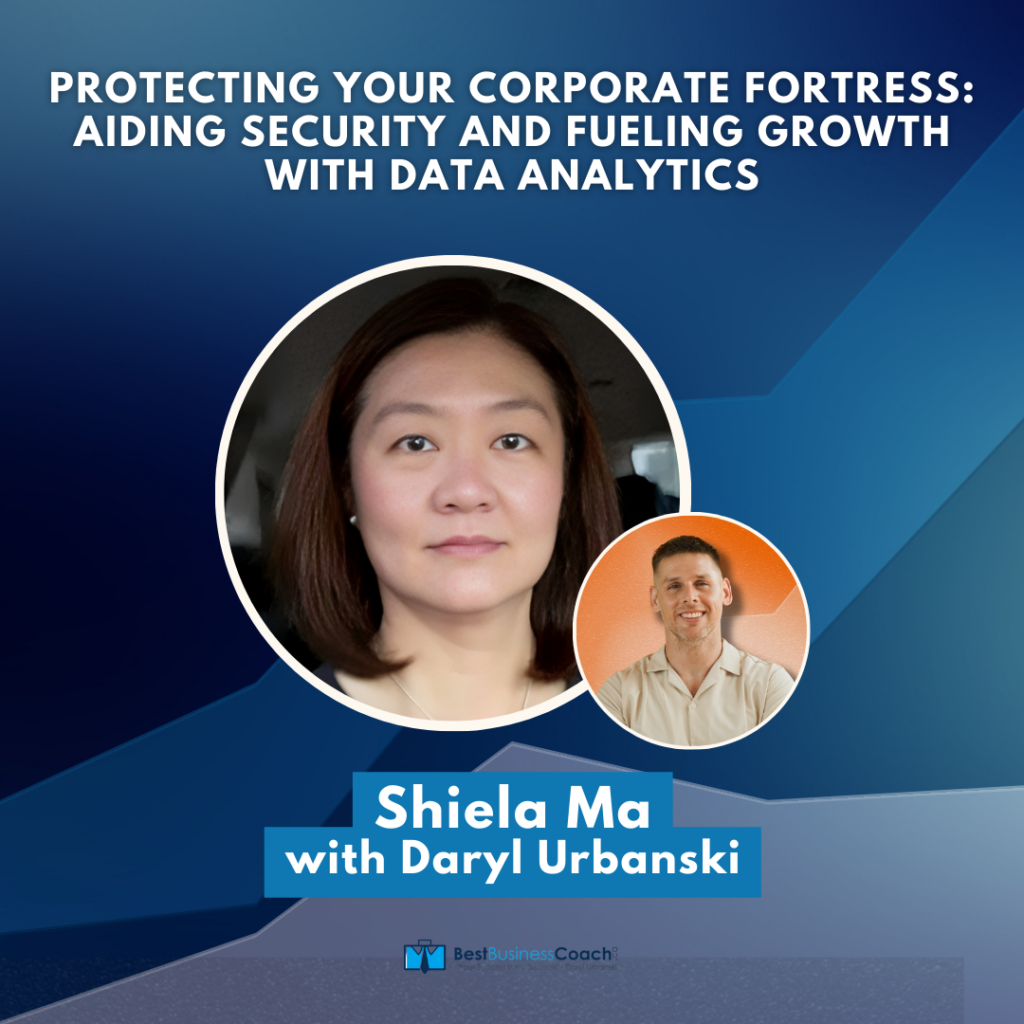 Protecting Your Corporate Fortress: Aiding Security and Fueling Growth with Data Analytics with Shiela Ma