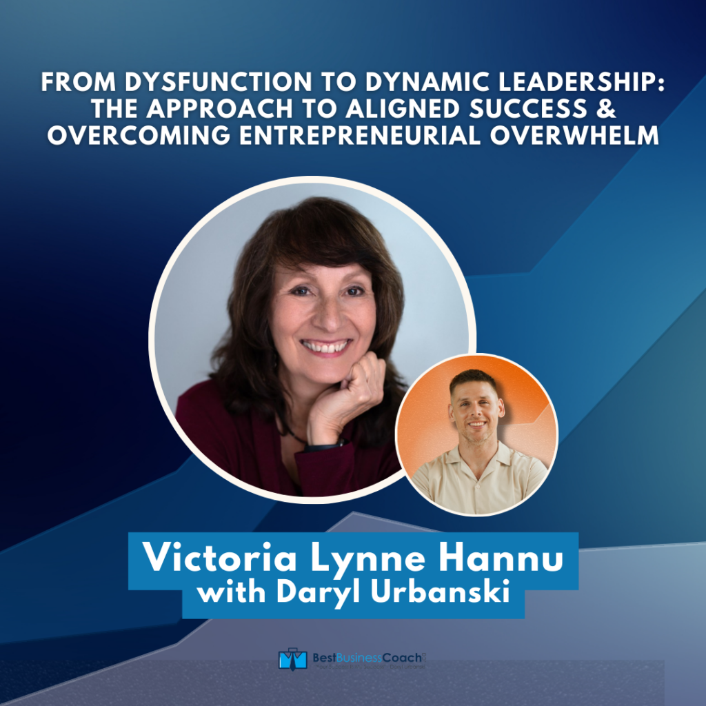 From Dysfunction to Dynamic Leadership: Th Approach To Aligned Success & Overcoming Entrepreneurial Overwhelm with Victoria Lynne Hannu