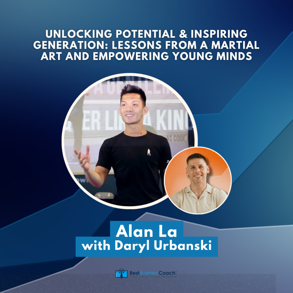Unlocking Potential & Inspiring Generation: Lessons From a Martial Art and Empowering Young Minds with Alan La