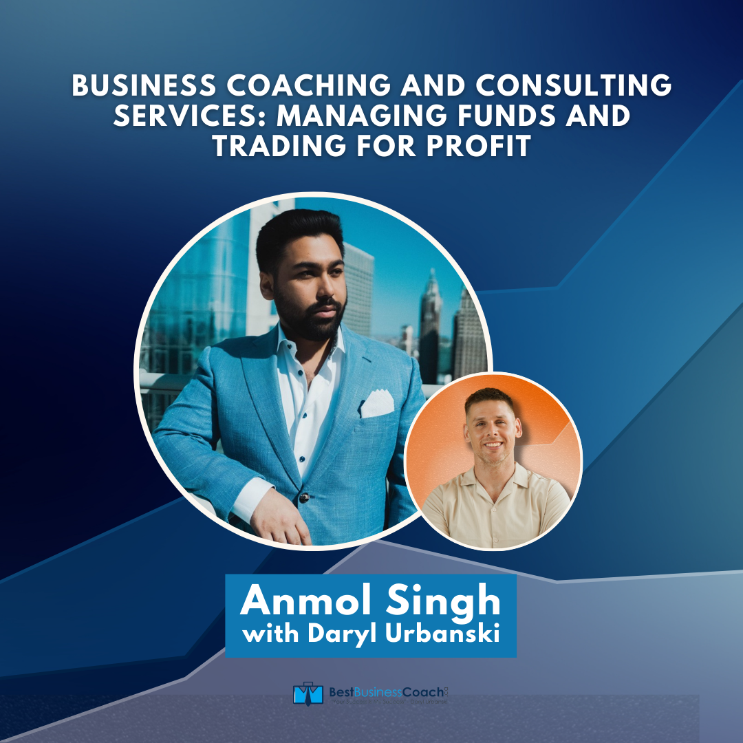 Business Coaching and Consulting Services: Managing Funds and Trading for Profit with Anmol Singh