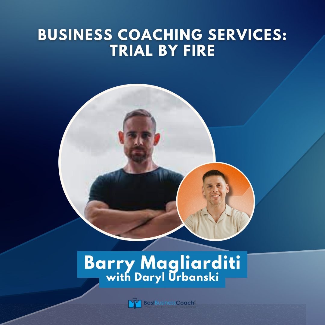 Business Coaching Services: Trial By Fire With Barry Magliarditi