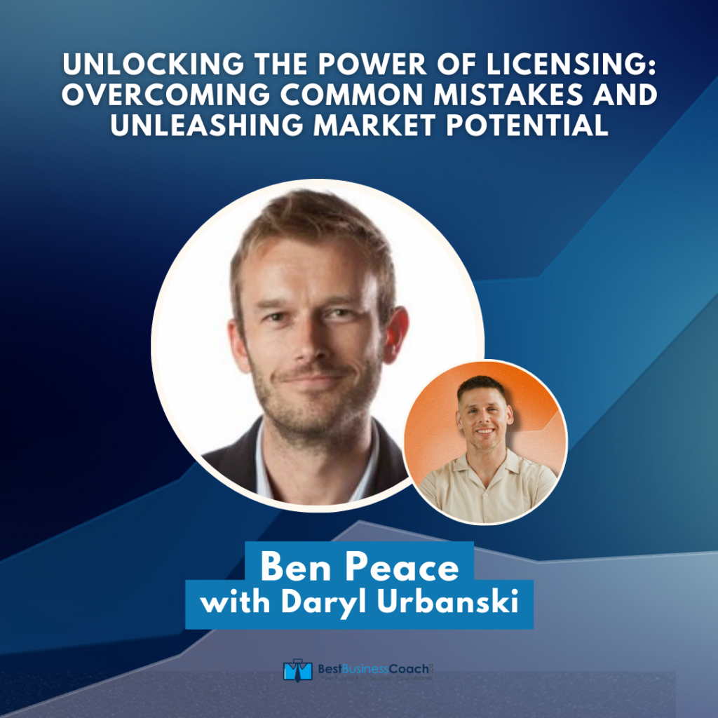 Unlocking The Power of Licensing: Overcoming Common Mistakes and Unleashing Market Potential with Ben Peace