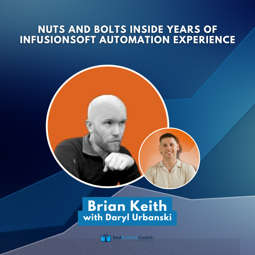 Nuts and Bolts Inside Years of InfusionSoft Automation Experience with Brian Keith