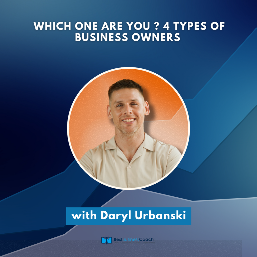 Which One Are You? 4 Types of Business Owners with Daryl Urbanski