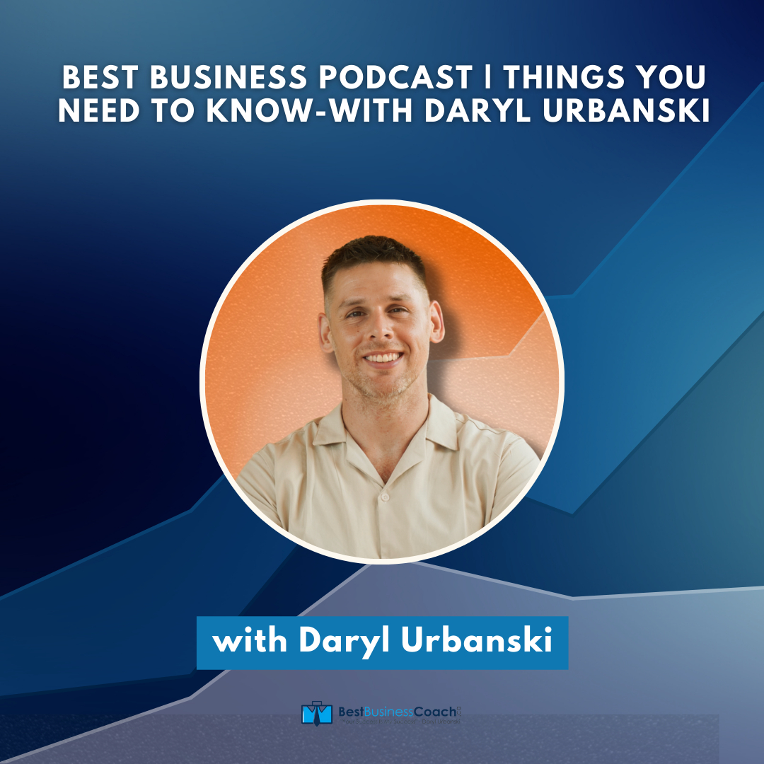 Best Business Podcast | Things You Need To Know - With Daryl Urbanski