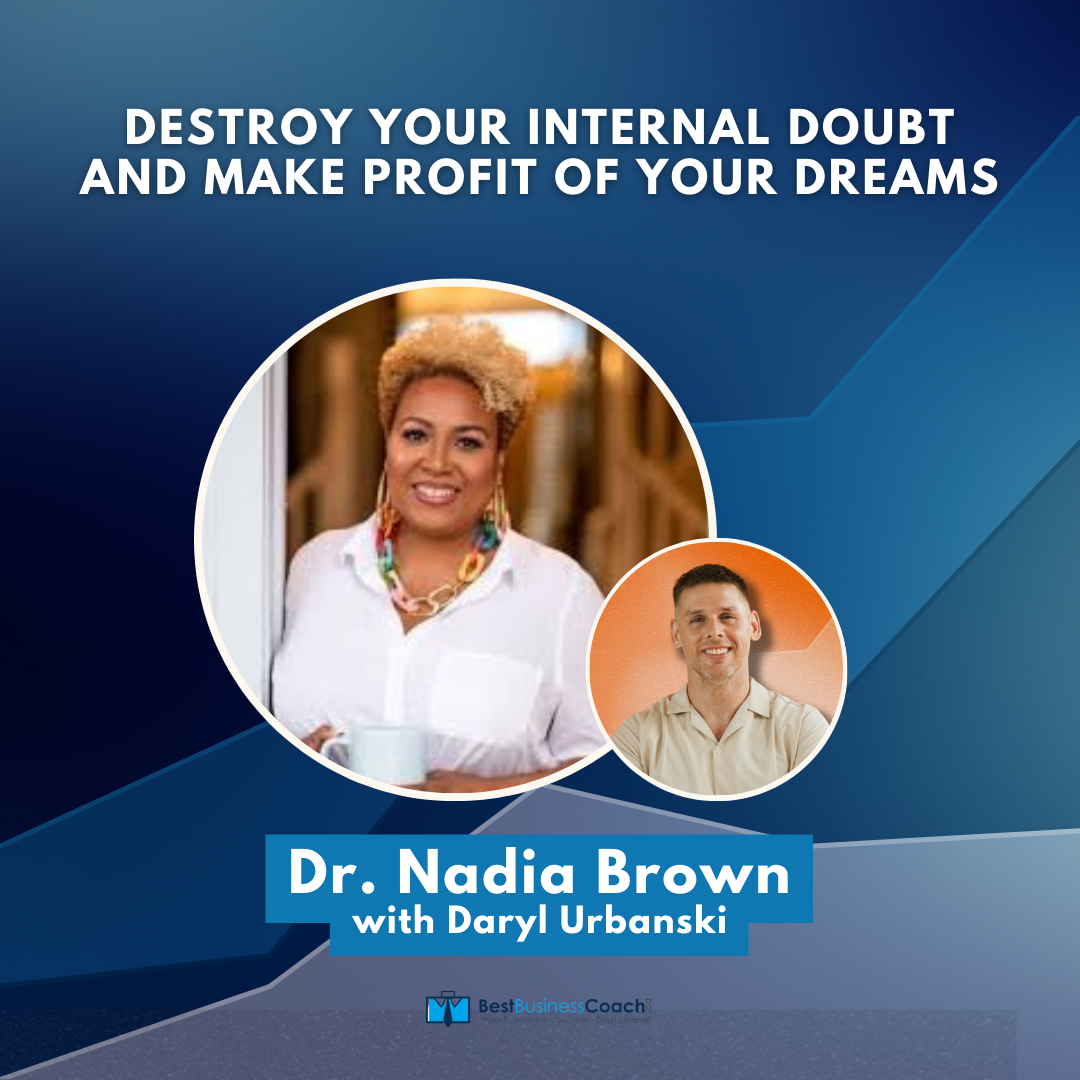 Destroy Your Internal Doubt and make Profit of your Dreams – With Dr. Nadia Brown