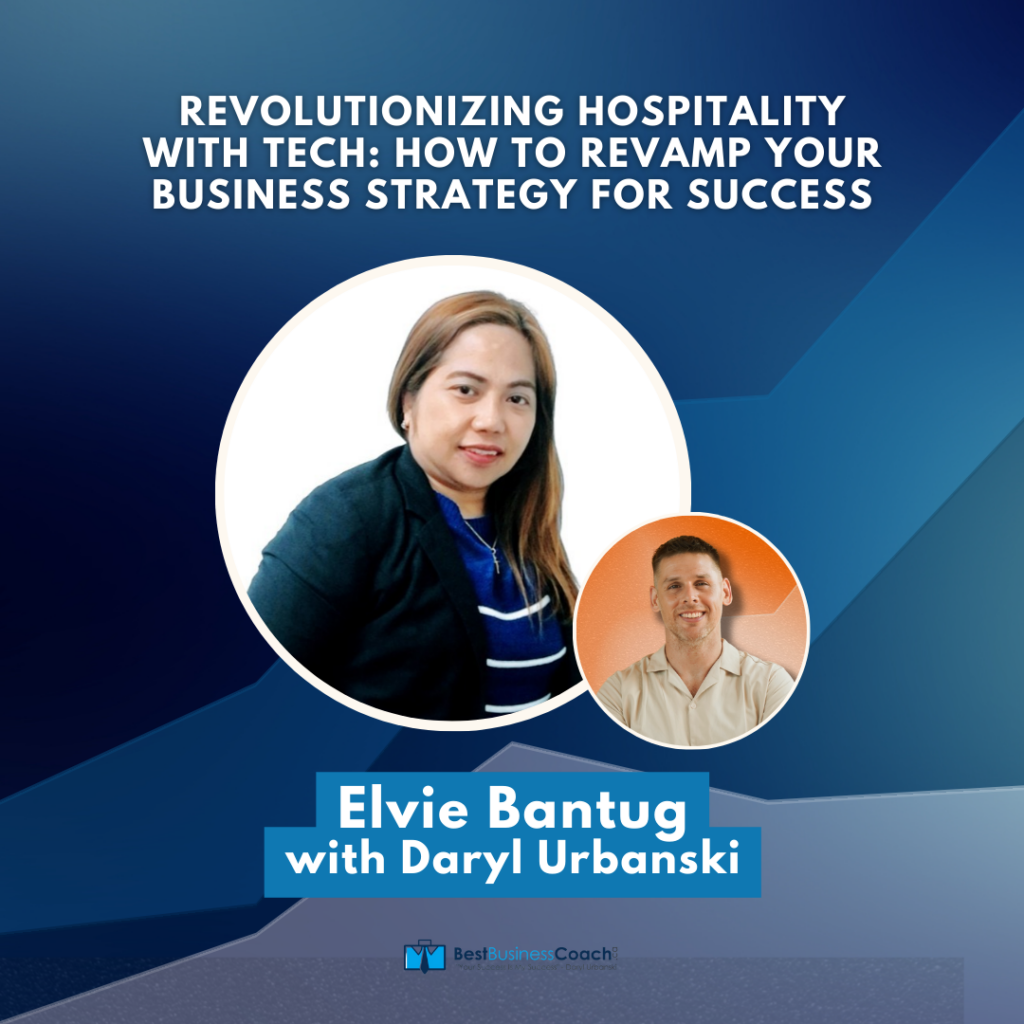 Revolutionizing Hospitality With Tech: How to Revamp Your Business Strategy For Success with Elvie Bantug