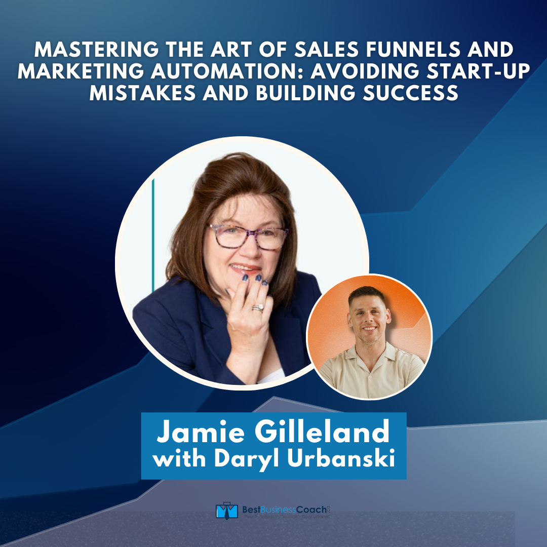 Mastering The Art of Sales Funnels And Marketing Automation: Avoiding Start-Up Mistakes and Building Success with Jamie Gilleland