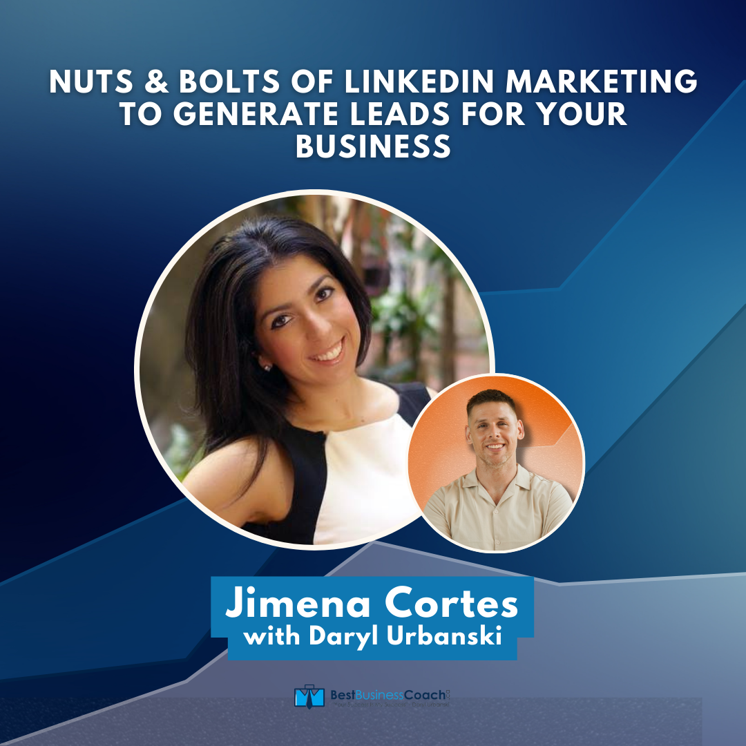 Nuts & Bolts Of LinkedIn Marketing To Generate Leads For Your Business – With Jimena Cortes