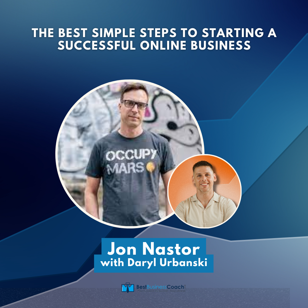 The Best Simple Steps To Starting A Successful Online Business with Jon Nastor
