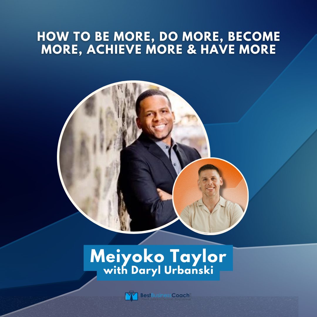 How To Be More, Do More, Become More, Achieve More & Have More – With Meiyoko Taylor
