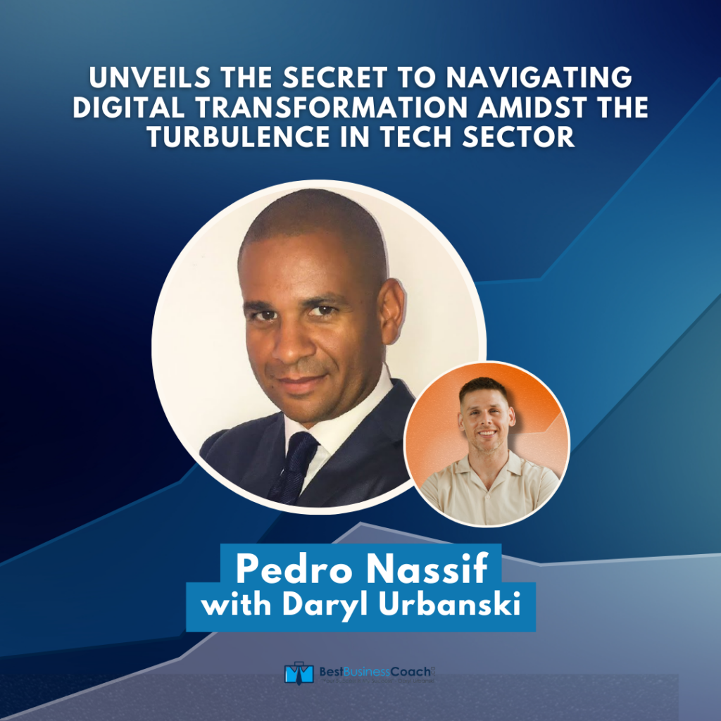Unveils The Secret to Navigating Digital Transformation Amidst The Turbulence in Tech Sector with Pedro Nassif
