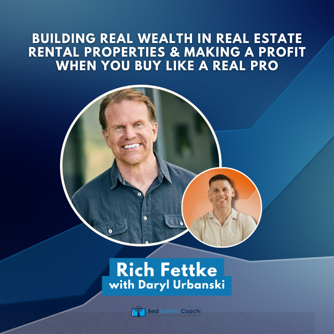 Building Real Wealth In Real Estate Rental Properties & Making A Profit When You Buy Like A Real Pro – With Rich Fettke