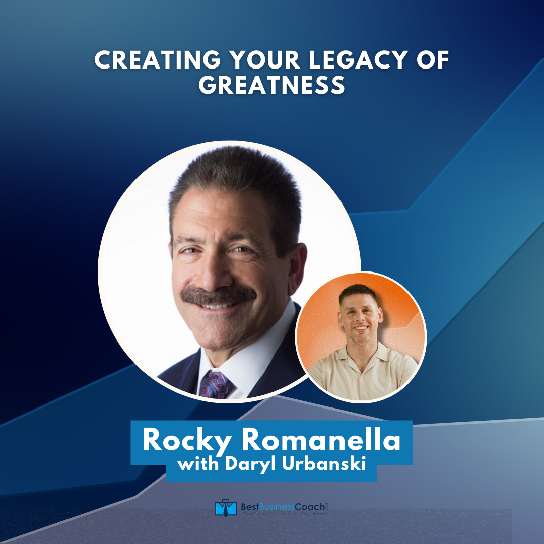 Creating Your Legacy Of Greatness – With Rocky Romanella