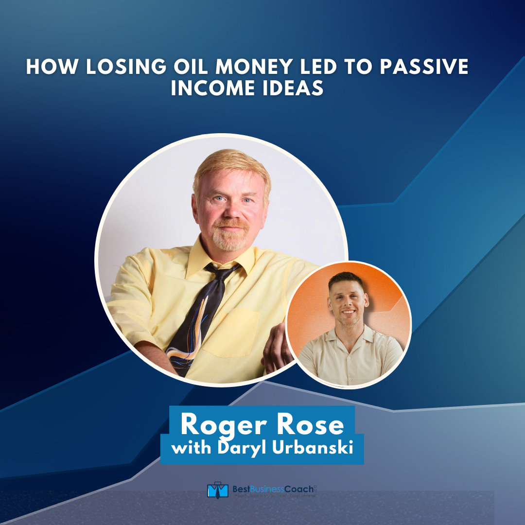 How Losing Oil Money Led To Passive Income Ideas with Roger Rose