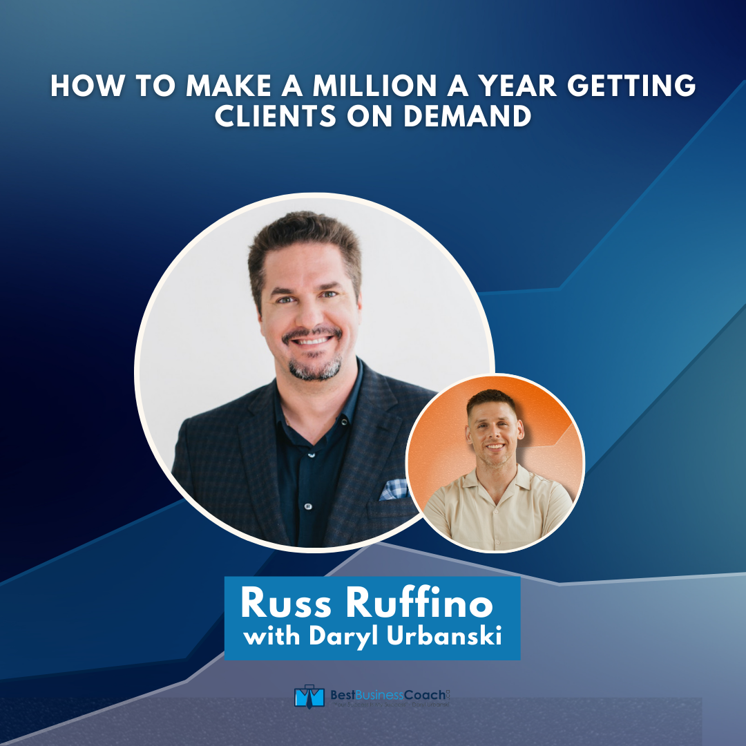 How To Make A Million A Year Getting Clients On Demand With Russ Ruffino