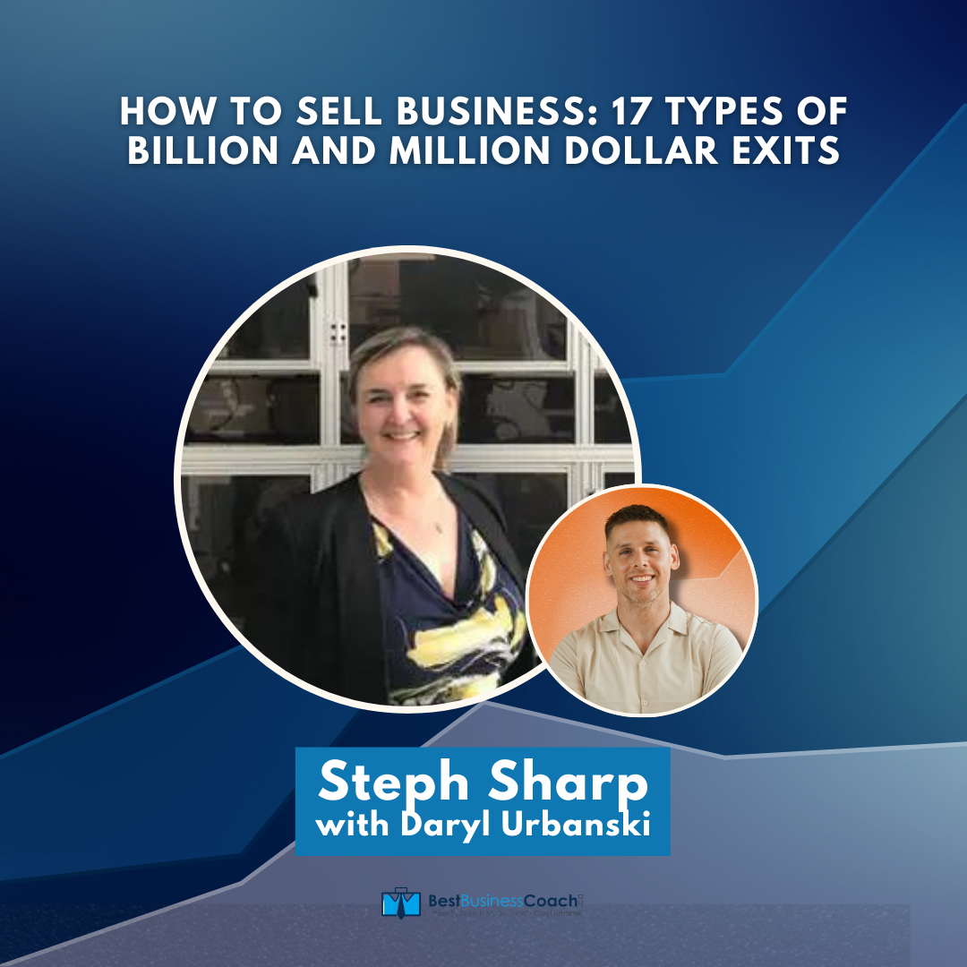 How To Sell Business: 17 Types of Billion and Million Dollar Exits with Steph Sharp