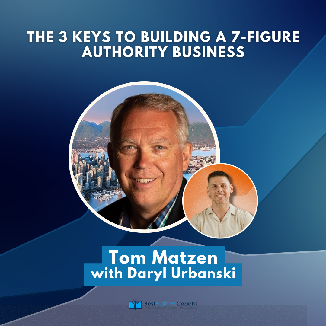 The 3 Keys To Building A 7-Figure Authority Business with Tom Matzen