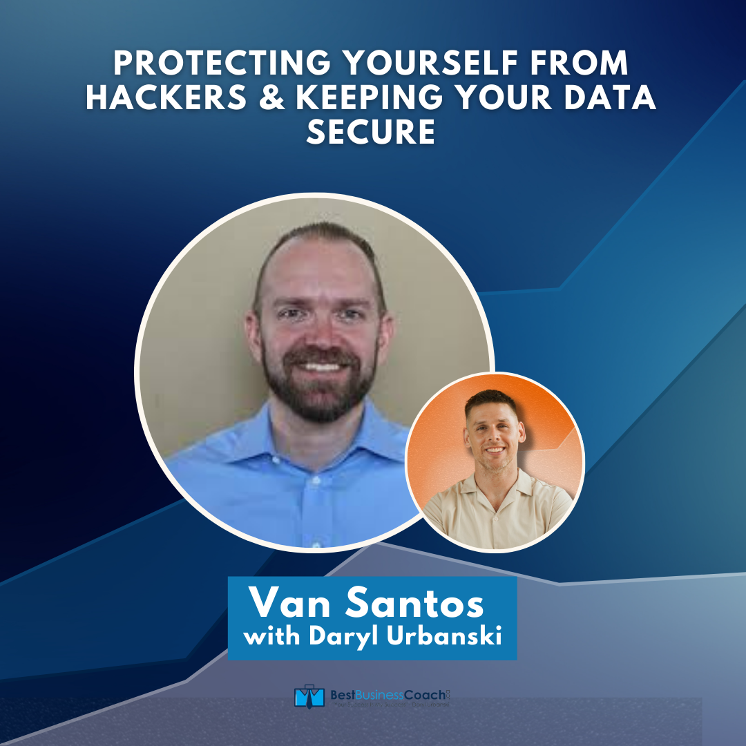 Protecting Yourself From Hackers & Keeping Your Data Secure – With Van Santos