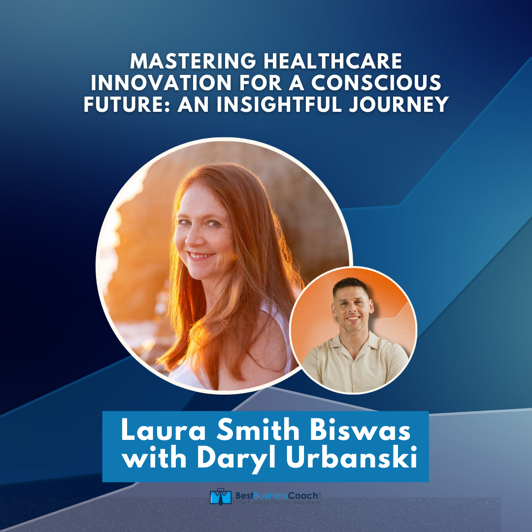 Mastering Healthcare Innovation For A Conscious Future: An Insightful Journey with Laura Smith Biswas