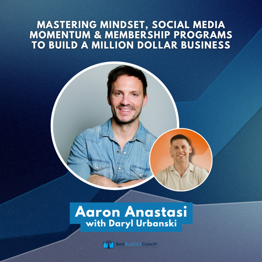 Mastering Mindset, Social Media Momentum & Membership Programs To Build A Million Dollar Business – With Aaron Anastasi
