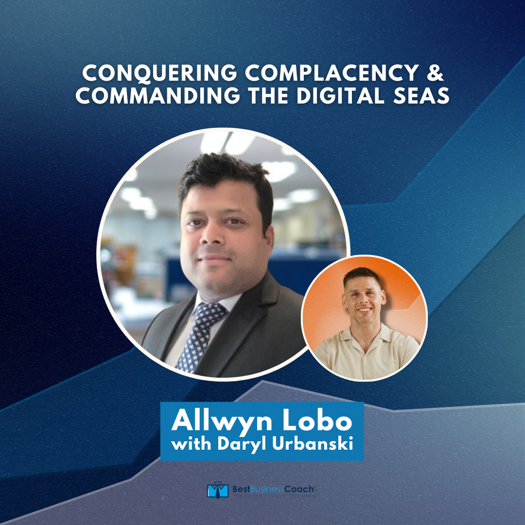 Conquering Complacency & Commanding The Digital Seas with Allwyn Lobo