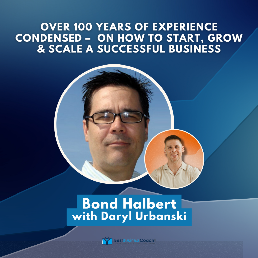 Over 100 Years Of Experience Condensed – On How To Start, Grow & Scale A Successful Business – With Bond Halbert