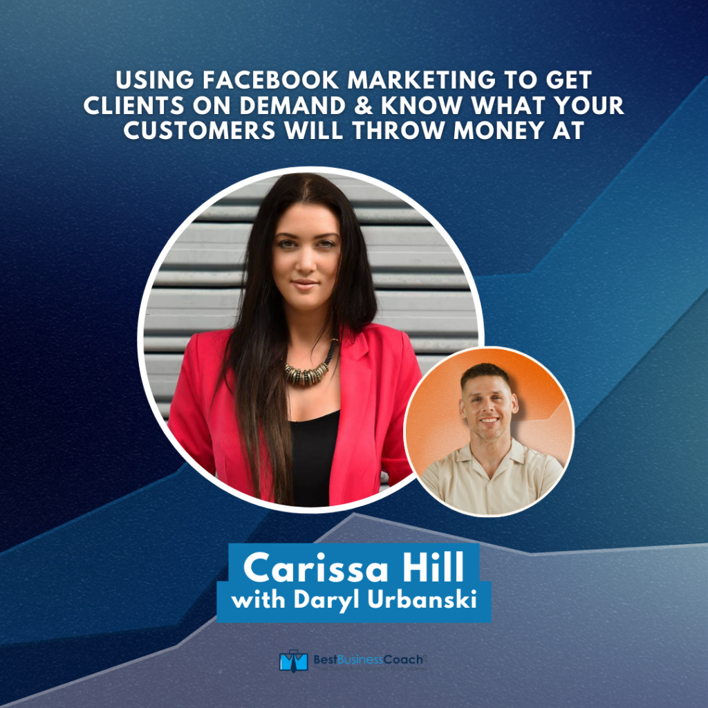 Using Facebook Marketing To Get Clients On Demand & Know What Your Customers Will Throw Money At – With Carissa Hill – Entrepreneur Since Age 16