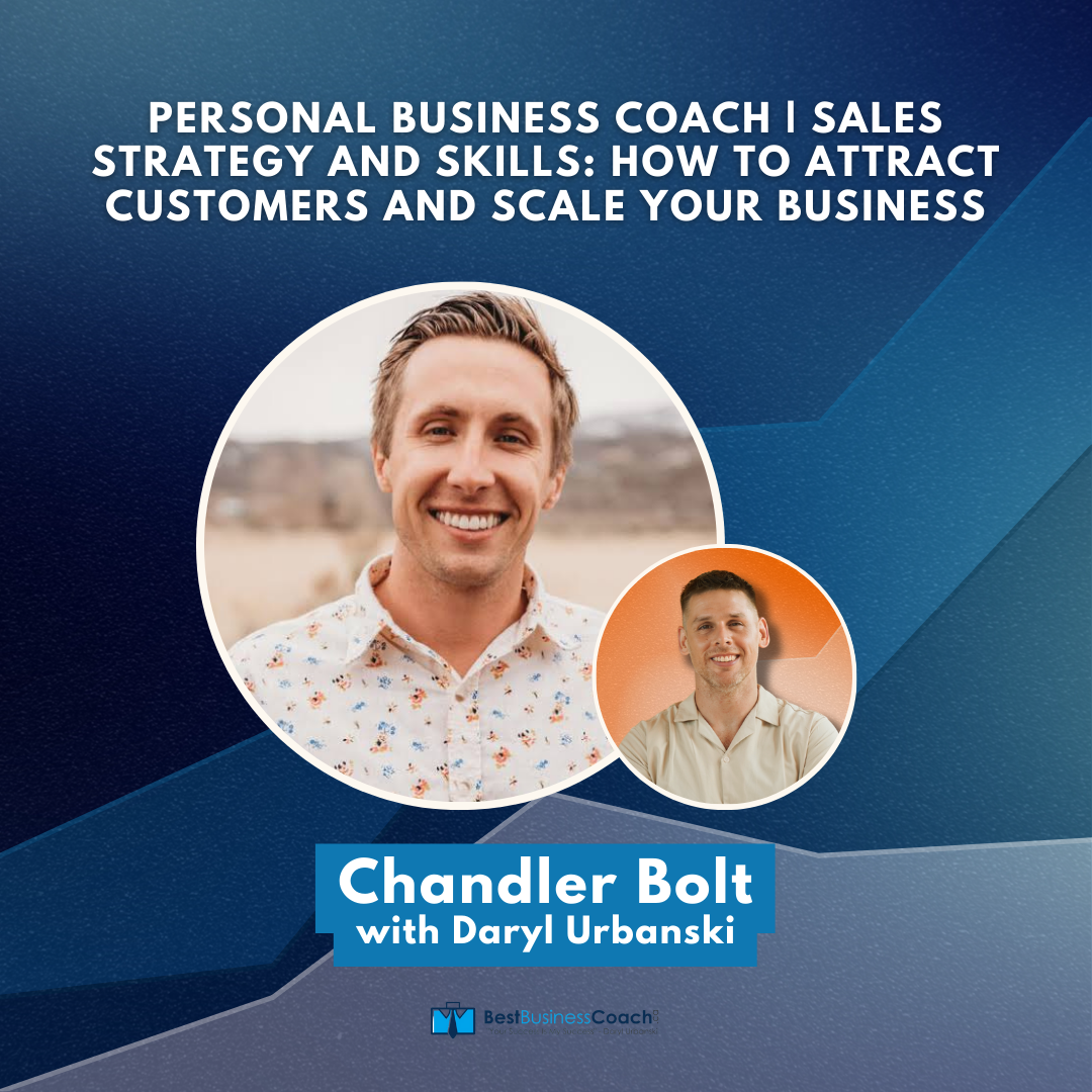 Personal Business Coach | Sales Strategy and Skills: How to Attract Customers and Scale Your Business with Chandler Bolt