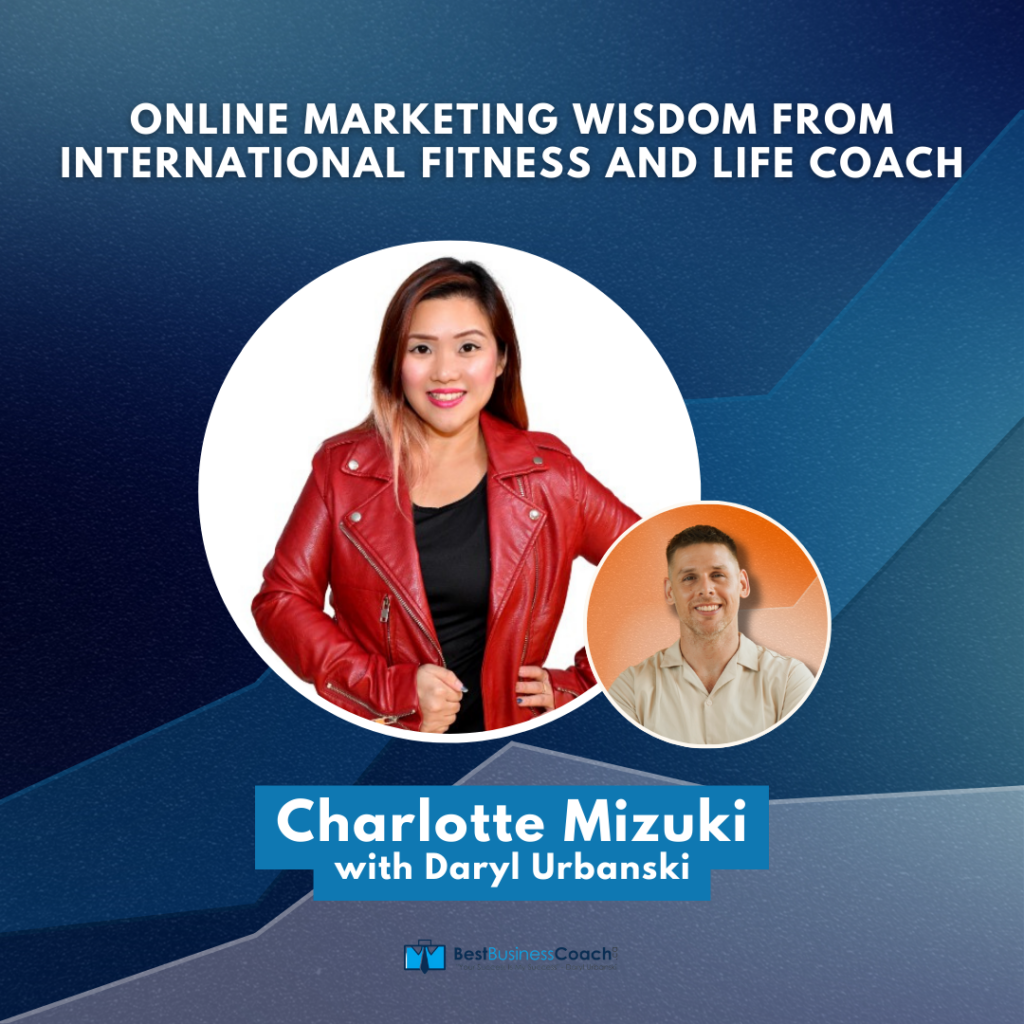 Life and Business Coach: Online marketing wisdom from International Fitness and Life coach – Charlotte Mizuki