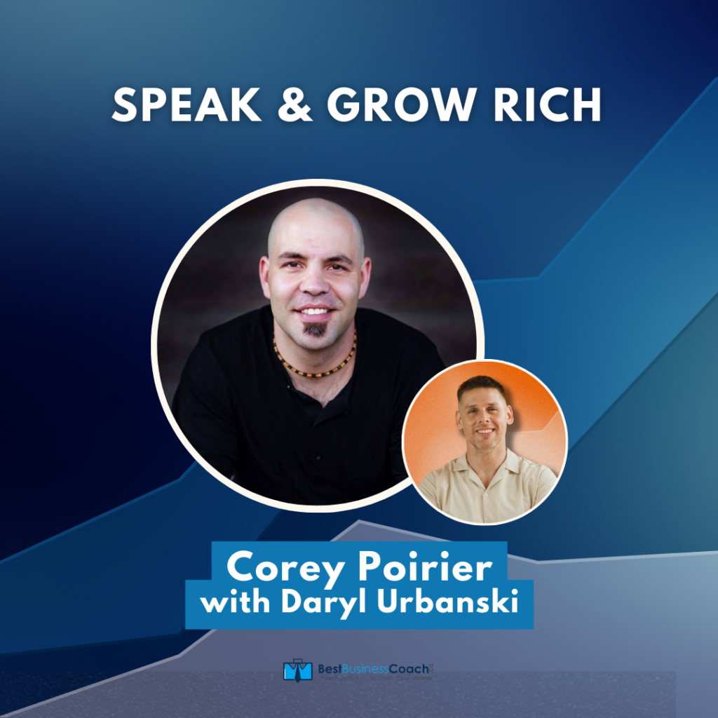Speak & Grow Rich – With Corey Poirier