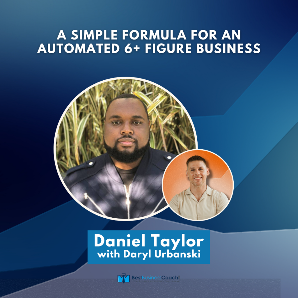 A Simple Formula For An Automated 6+ Figure Business - With Daniel Taylor