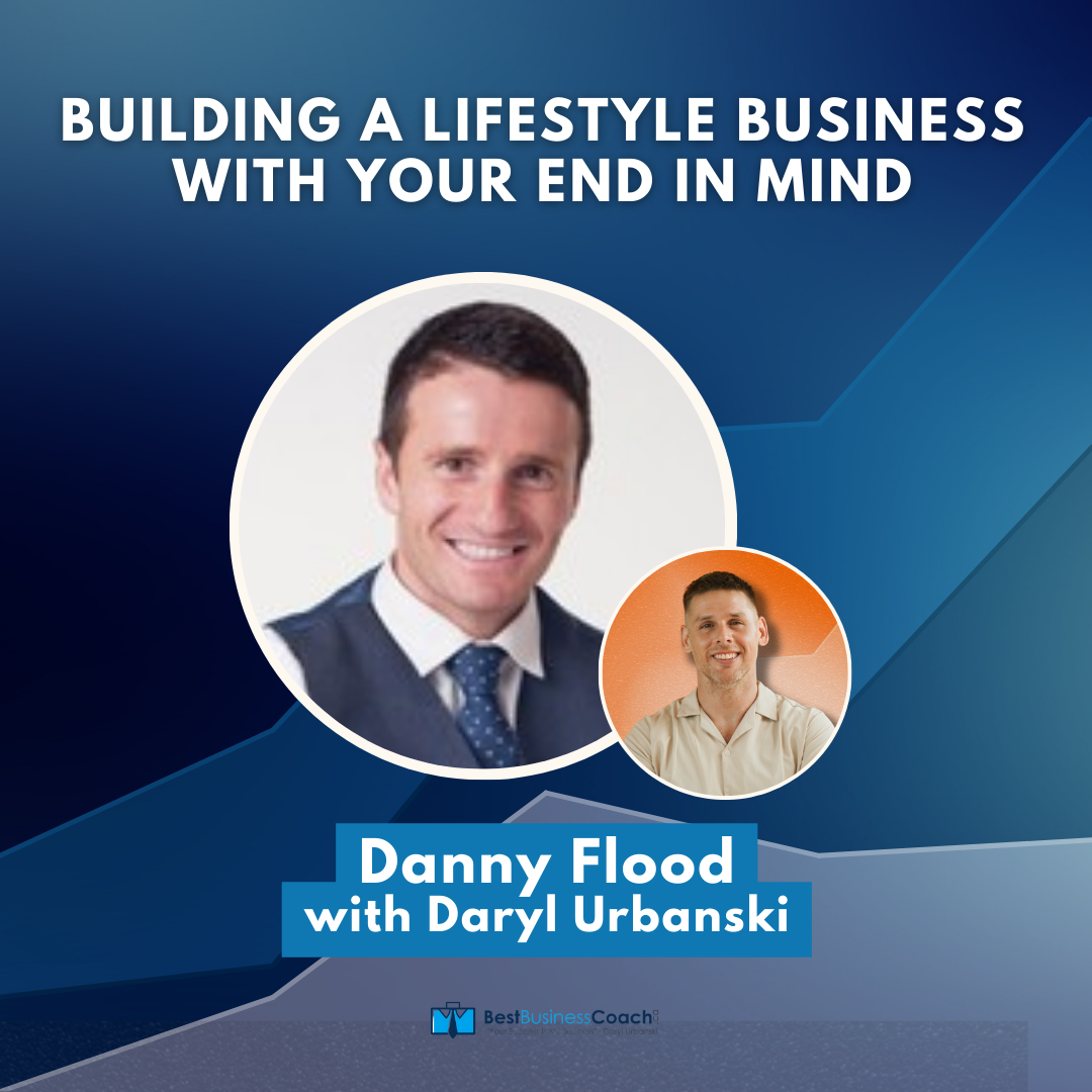 Building A Lifestyle Business With Your End In Mind – With Danny Flood