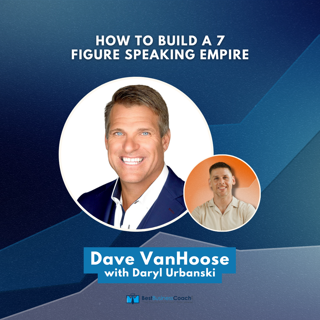 How To Build A 7 Figure Speaking Empire – With Dave VanHoose