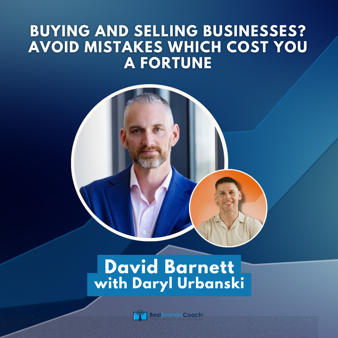 Buying and Selling Businesses? Avoid Mistakes Which Cost You a Fortune with David Barnett