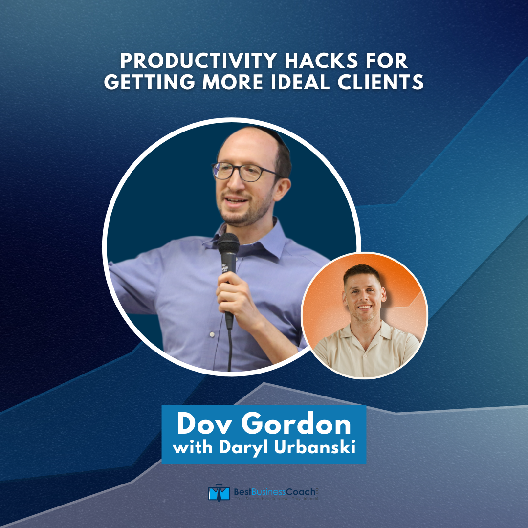 Productivity Hacks For Getting More Ideal Clients – With Dov Gordon