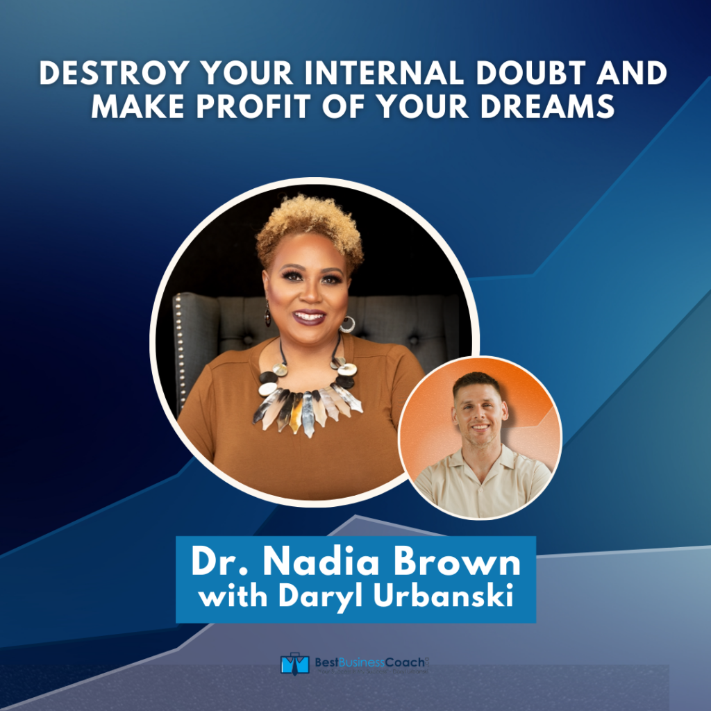 Destroy Your Internal Doubt and make Profit of your Dreams – With Dr. Nadia Brown