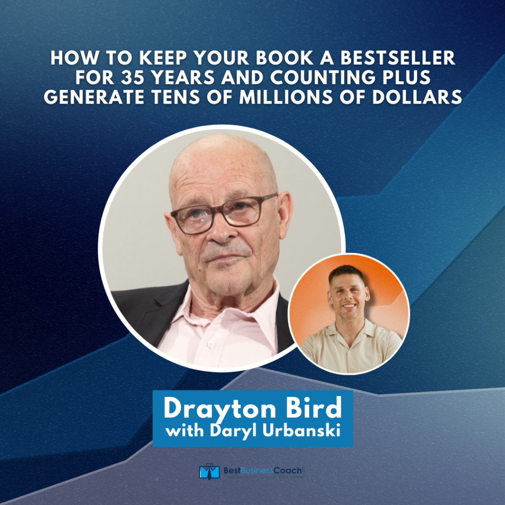 How To Keep Your Book A BestSeller For 35 Years And Counting Plus Generate Tens Of Millions Of Dollars – With Drayton Bird
