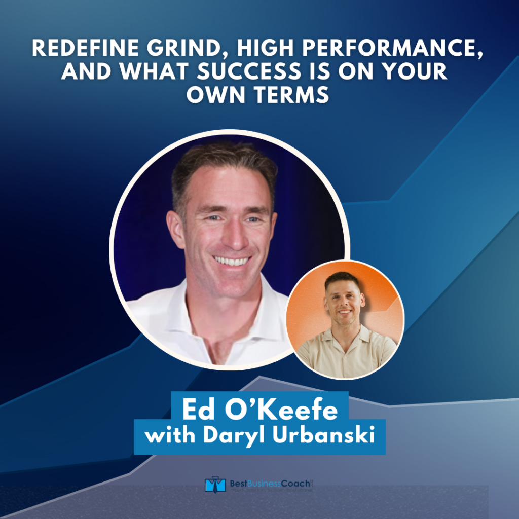 Redefine Grind, High Performance, and What Success is on Your Own Terms with Ed O’Keefe