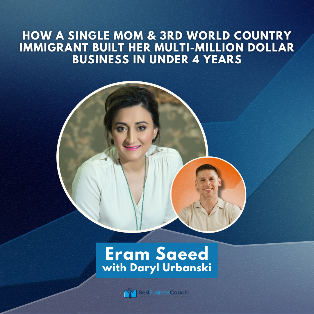 How A Single Mom & 3rd World Country Immigrant Built Her Multi-Million Dollar Business In Under 4 Years – With Eram Saeed