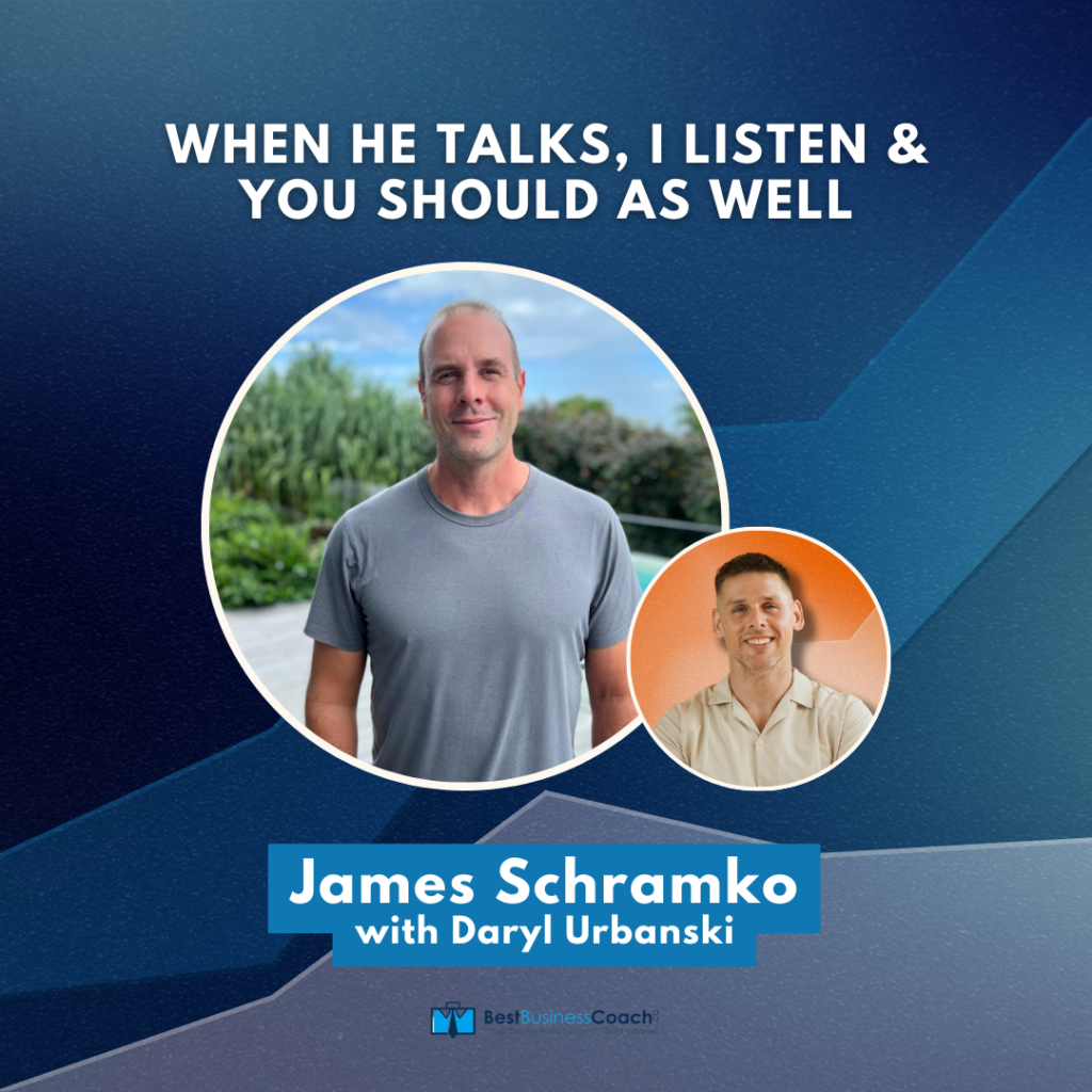 When He Talks, I Listen & You Should As Well – With James Schramko