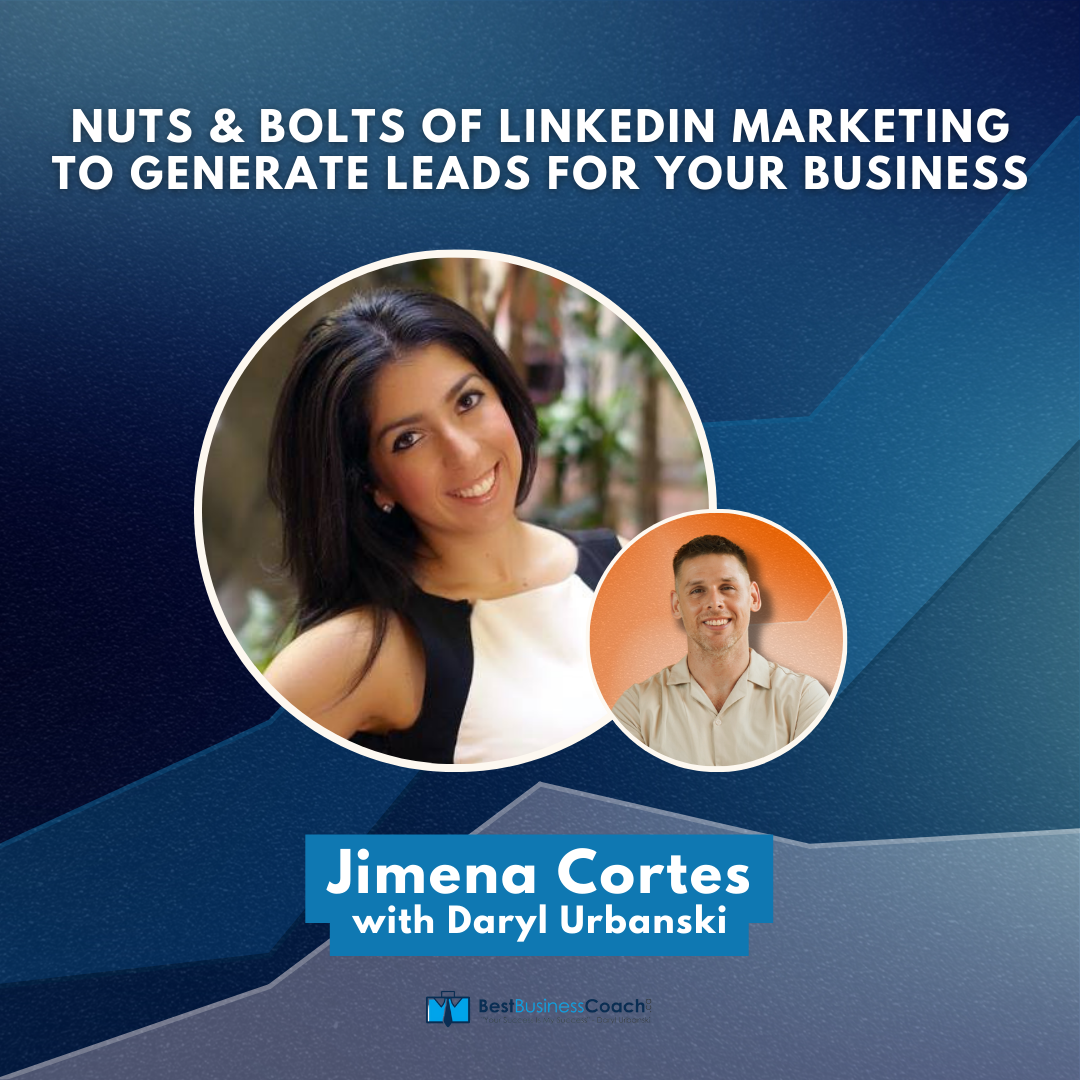 Nuts & Bolts Of LinkedIn Marketing To Generate Leads For Your Business – With Jimena Cortes