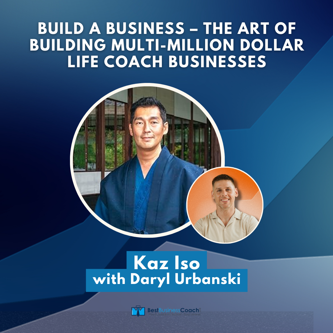 Build a business – The Art Of Building Multi-Million Dollar Life Coach Businesses – With Kaz Iso