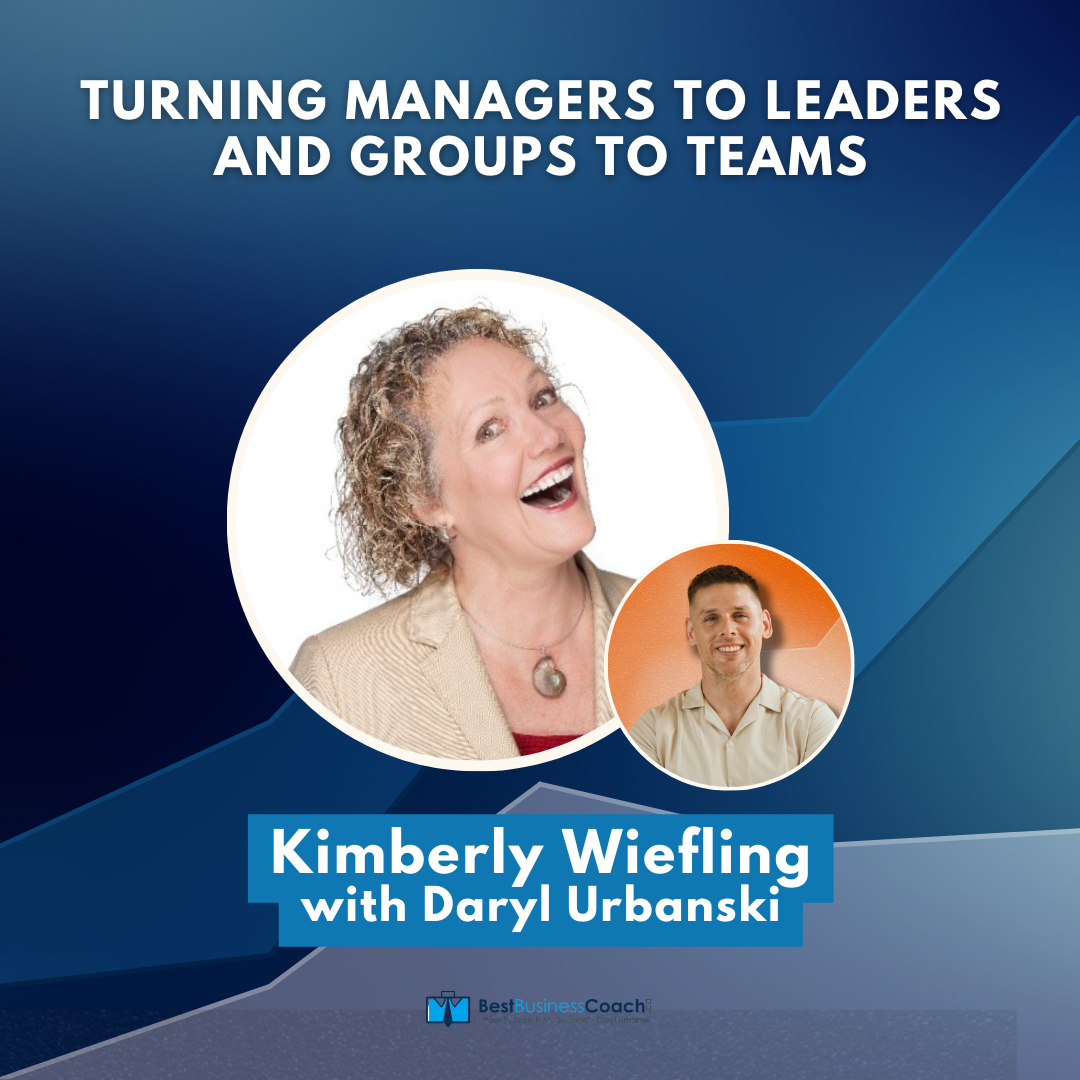 Turning Managers To Leaders and Groups To Teams with Kimberly Wiefling