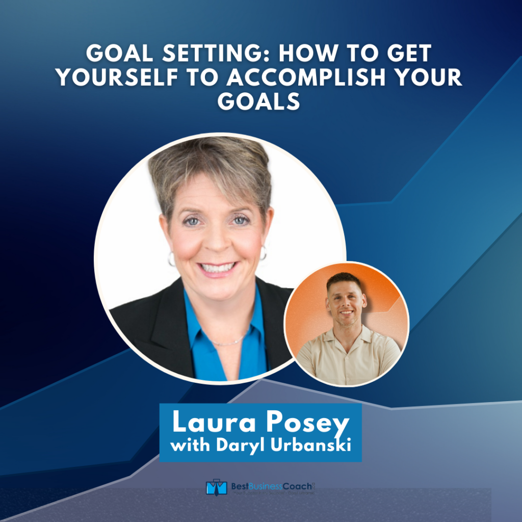 Goal Setting: How To Get Yourself To Accomplish Your Goals with Laura Posey