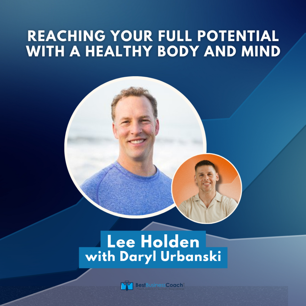 Reaching Your Full Potential with A Healthy Body and Mind with Lee Holden