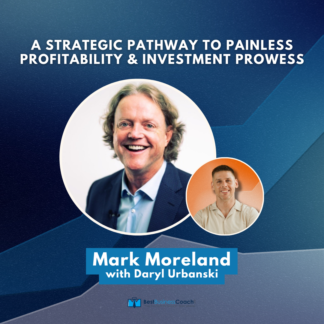 A Strategic Pathway to Painless Profitability and Investment Process with Mark Moreland