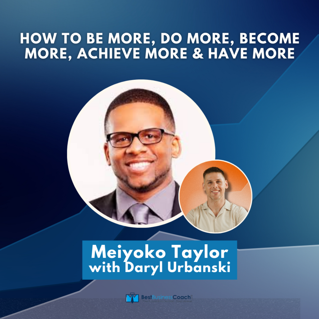 How To Be More, Do More, Become More, Achieve More & Have More – With Meiyoko Taylor
